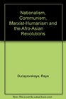 Nationalism Communism MarxistHumanism and the AfroAsian        Revolutions