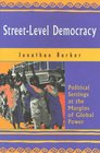 StreetLevel Democracy Political Settings at the Margins of Global Power