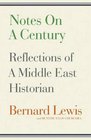 Notes on a Century Reflections of a Middle East Historian