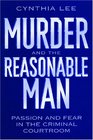 Murder and the Reasonable Man Passion and Fear in the Criminal Courtroom