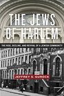 The Jews of Harlem The Rise Decline and Revival of a Jewish Community
