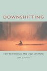 Downshifting How to Work Less and Enjoy Life More