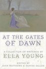 At the Gates of Dawn A Collection of Writings by Ella Young