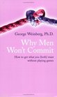 Why Men Won't Commit How to Get What You  Want without Playing Games