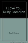 I Love You Ruby Compton