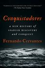 Conquistadores A New History of Spanish Discovery and Conquest
