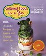 Cultured Food in a Jar 100 Probiotic Recipes to Inspire and Change Your Life