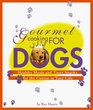 Gourmet Cooking for Dogs Healthy Meals and Tasty Snacks for the Canine in Your Life