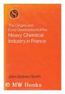 The origins and early development of the heavy chemical industry in France