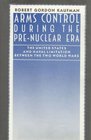 Arms Control During the PreNuclear Era The United States and Naval Limitation Between the Two World Wars