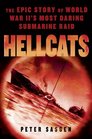 Hellcats The Epic Story of World War II's Most Daring Submarine Raid