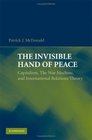 The Invisible Hand of Peace Capitalism The War Machine and International Relations Theory