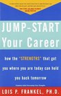 Jump-Start Your Career : How the "Strengths" That Got You Where You Are Today Can Hold You Back Tomorrow