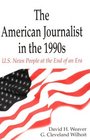The American Journalist in the 1990s US News People at the End of an Era