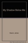My Shadow Below Me