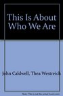 This Is About Who We Are: The Collected Writings of John Caldwell