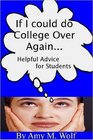 If I Could Do College Over Again Helpful Advice for Students