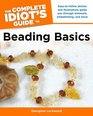 The Complete Idiot's Guide to Beading Basics