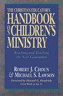 The Christian Educator's Handbook on Children's Ministry Reaching and Teaching the Next Generation
