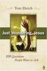 Just Wondering Jesus 100 Questions People Want To Ask