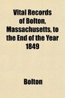 Vital Records of Bolton Massachusetts to the End of the Year 1849