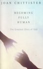 Becoming Fully Human : The Greatest Glory of God
