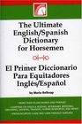The Ultimate English-Spanish Dictionary for Horsemen / El Primer Dictionario Para Equitadores Ingles / Espanol