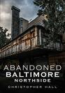 Abandoned Baltimore Northside