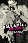 Rock 'n' Roll Love Stories True tales of the passion and drama behind the stage acts