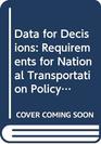 Data for Decisions Requirements for National Transportation Policy Making  Transportation Research Board
