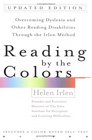 Reading by the Colors Overcoming Dyslexia and Other Reading Disabilities through the Irlen Method