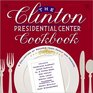 The Clinton Presidential Center Cookbook A Collection of Recipes from Family and Friends