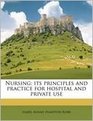 Nursing Its Principles and Practice for Hospital and Private Use