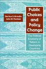 Public Choices and Policy Change  The Political Economy of Reform in Developing Countries