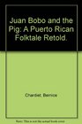 Juan Bobo and the Pig A Puerto Rican Folktale Retold
