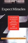 Expect Miracles Charter Schools and the Politics of Hope and Despair