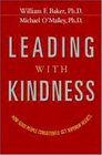 Leading with Kindness How Good People Consistently Get Superior Results