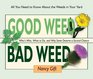 Good Weed Bad Weed: Who's Who, What to Do, and Why Some Deserve a Second Chance (All You Need to Know About the Weeds in Your Yard)