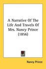 A Narrative Of The Life And Travels Of Mrs Nancy Prince