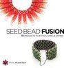 Seed Bead Fusion 18 Projects to Stitch Wire  String