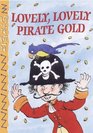 Lovely Lovely Pirate Gold