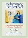 The Pregnancy Bed Rest Book A Survival Guide for Expectant Mothers and Their Families