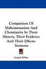 Comparison Of Mahometanism And Christianity In Their History Their Evidence And Their Effects Sermons