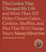 The Cookie That Changed My Life: And More Than 100 Other Classic Cakes, Cookies, Muffins, and Pies That Will Change Yours: A Cookbook