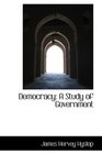 Democracy A Study of Government