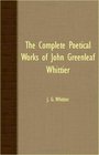THE COMPLETE POETICAL WORKS OF JOHN GREENLEAF WHITTIER