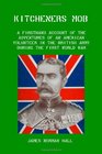 Kitchener's Mob A Firsthand Account of the Adventures of an American Volunteer in the British Army During the First World War