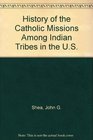History of the Catholic Missions Among Indian Tribes in the US