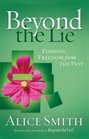 Beyond the Lie To Freedom from Your Past