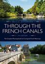 Through the French Canals The Complete Planning Guide to Cruising the French Waterways